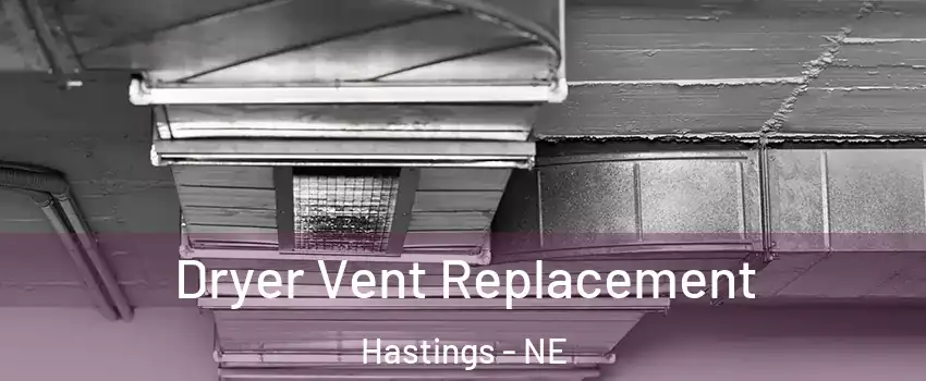  Dryer Vent Replacement Hastings - NE