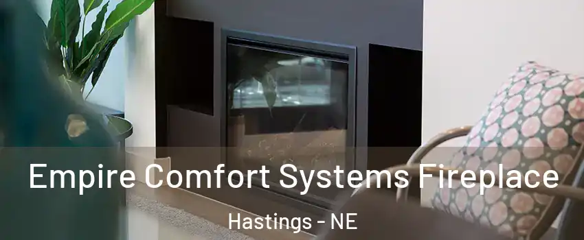  Empire Comfort Systems Fireplace Hastings - NE