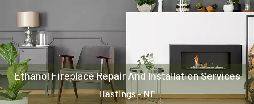  Ethanol Fireplace Repair And Installation Services Hastings - NE