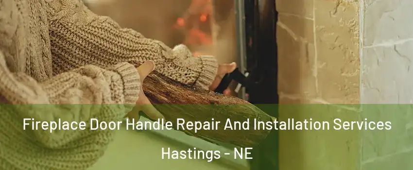  Fireplace Door Handle Repair And Installation Services Hastings - NE