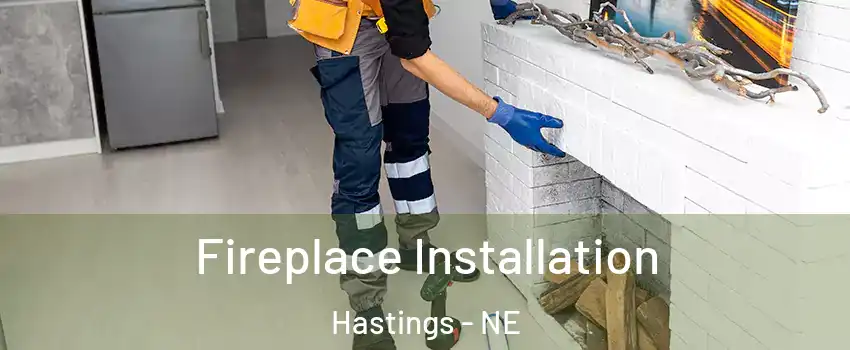  Fireplace Installation Hastings - NE