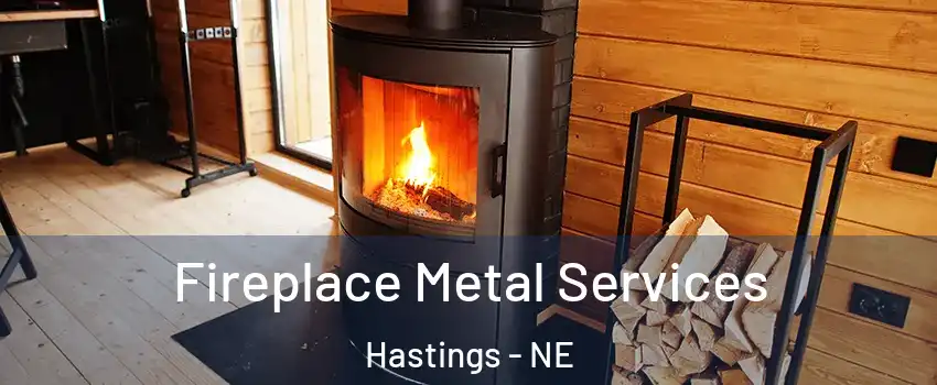 Fireplace Metal Services Hastings - NE