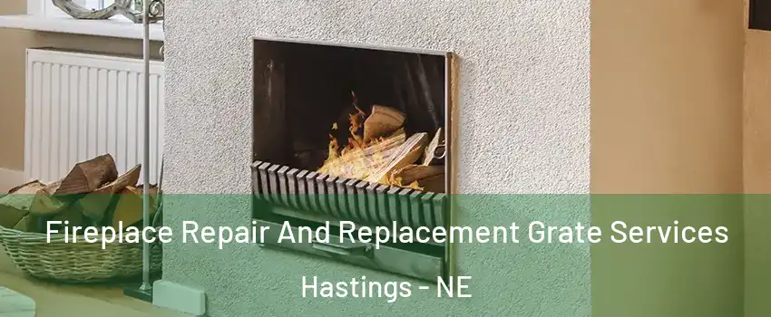  Fireplace Repair And Replacement Grate Services Hastings - NE