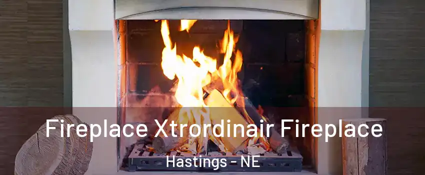  Fireplace Xtrordinair Fireplace Hastings - NE