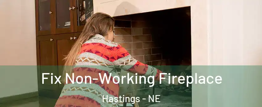  Fix Non-Working Fireplace Hastings - NE