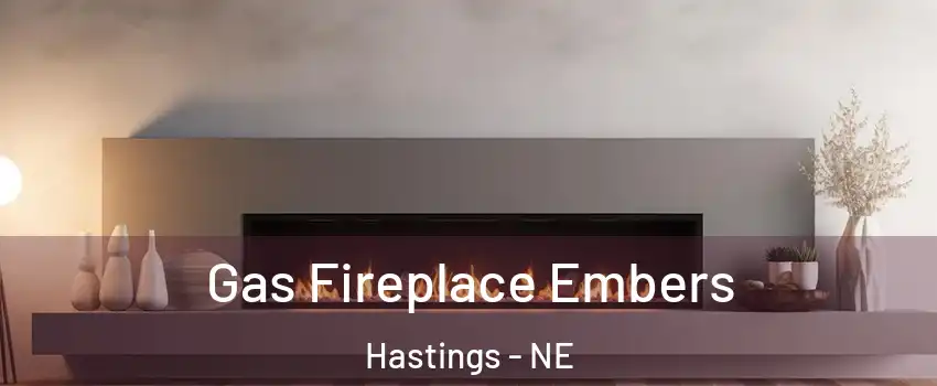  Gas Fireplace Embers Hastings - NE