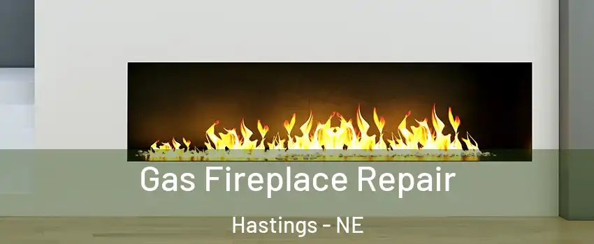  Gas Fireplace Repair Hastings - NE