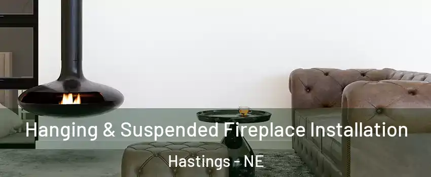  Hanging & Suspended Fireplace Installation Hastings - NE