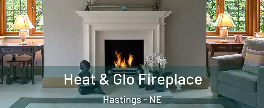  Heat & Glo Fireplace Hastings - NE