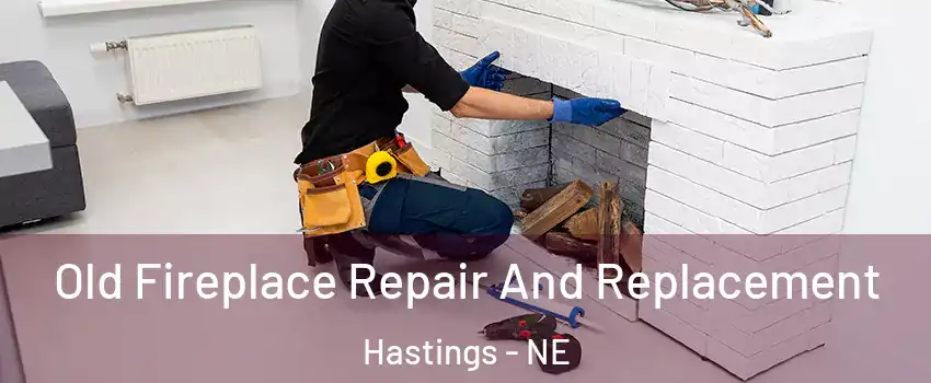  Old Fireplace Repair And Replacement Hastings - NE