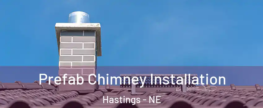  Prefab Chimney Installation Hastings - NE