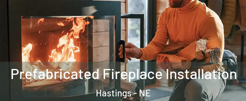  Prefabricated Fireplace Installation Hastings - NE