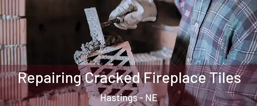  Repairing Cracked Fireplace Tiles Hastings - NE