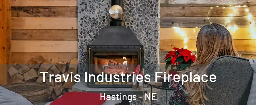  Travis Industries Fireplace Hastings - NE