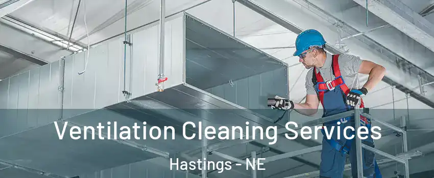  Ventilation Cleaning Services Hastings - NE