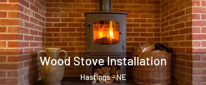  Wood Stove Installation Hastings - NE